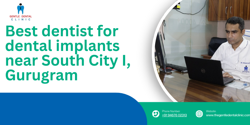 Best dentist for dental implants near South City I, Gurugram
