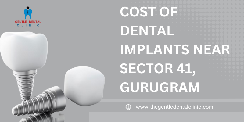 Cost of dental implants near Sector 41, Gurugram,