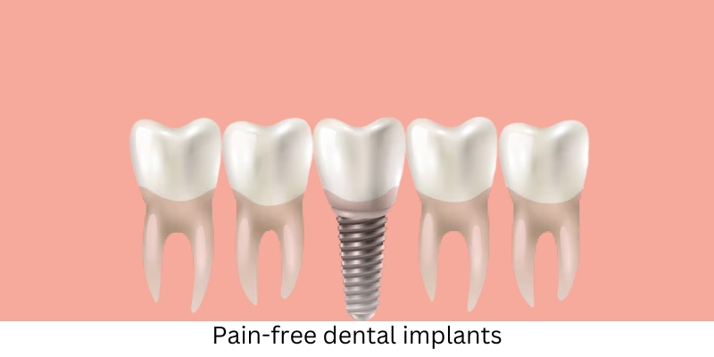 Pain-free dental implants