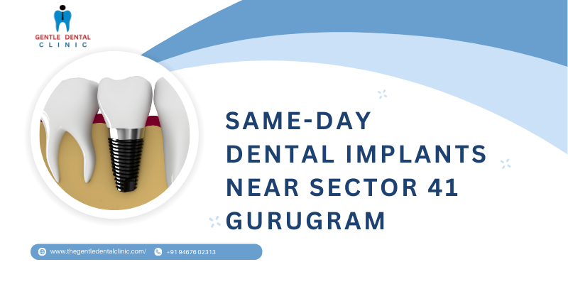 Same-day dental implants near Sector 41 Gurugram